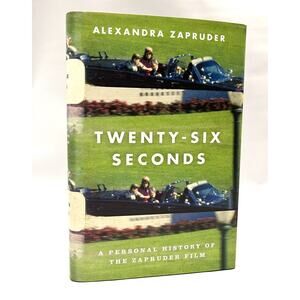 Twenty-Six Seconds 1st Edition Personal History of the Zapruder Film Zapruder